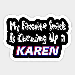 My Favorite Snack Is Chewing Up A Karen - Front Sticker